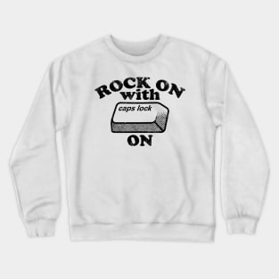 Rock On with Caps Lock On (black) Crewneck Sweatshirt